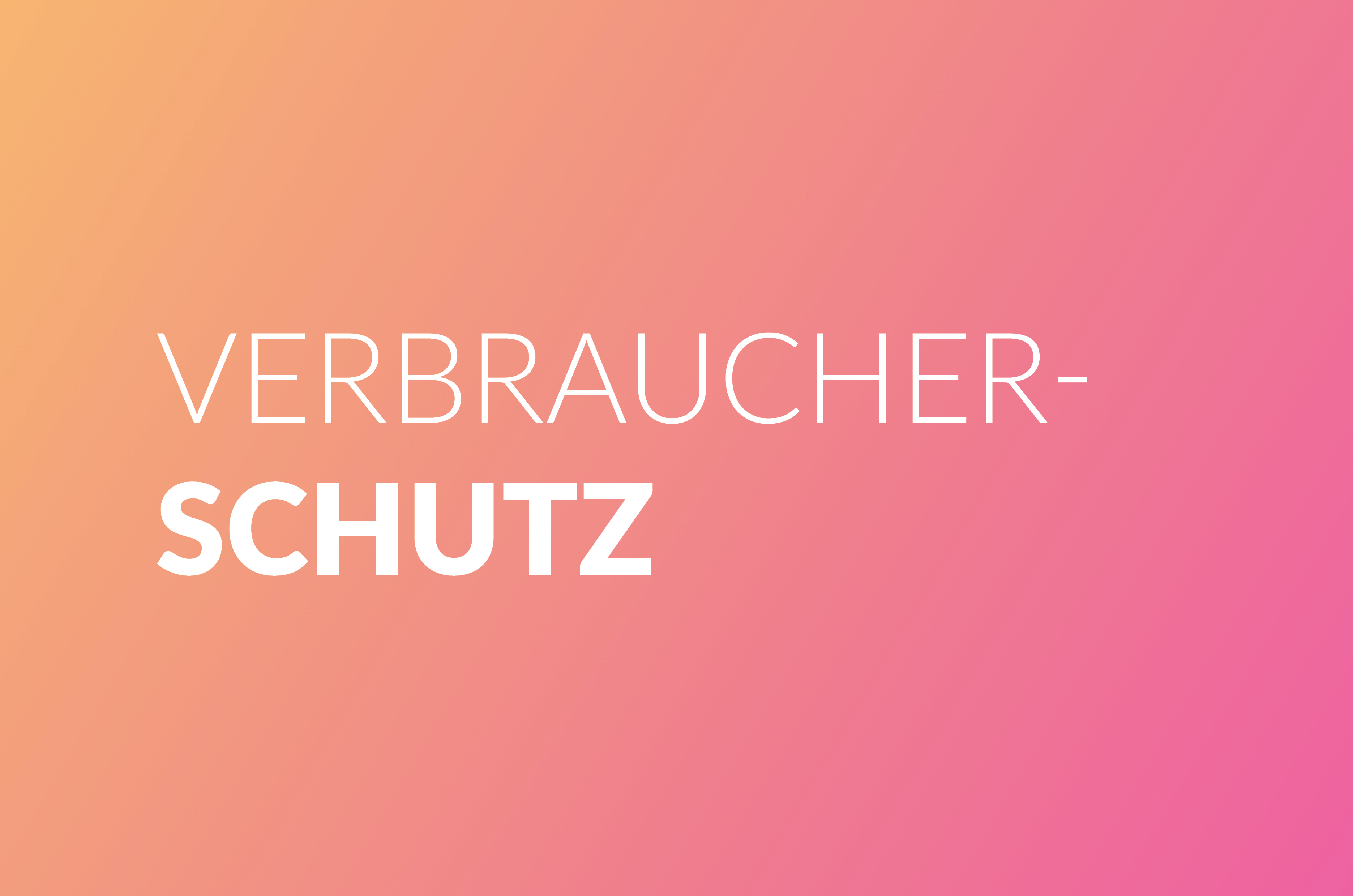 Verbraucherschutz im Fokus